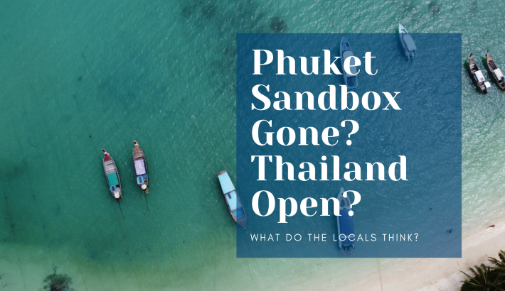 Phuket Sandbox Gone? Thailand Open? What Do The Locals Think?