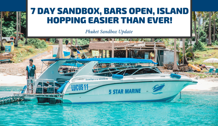 Phuket Sandbox Update – 7 Day Sandbox, Bars Open, Island Hopping Easier Than Ever!