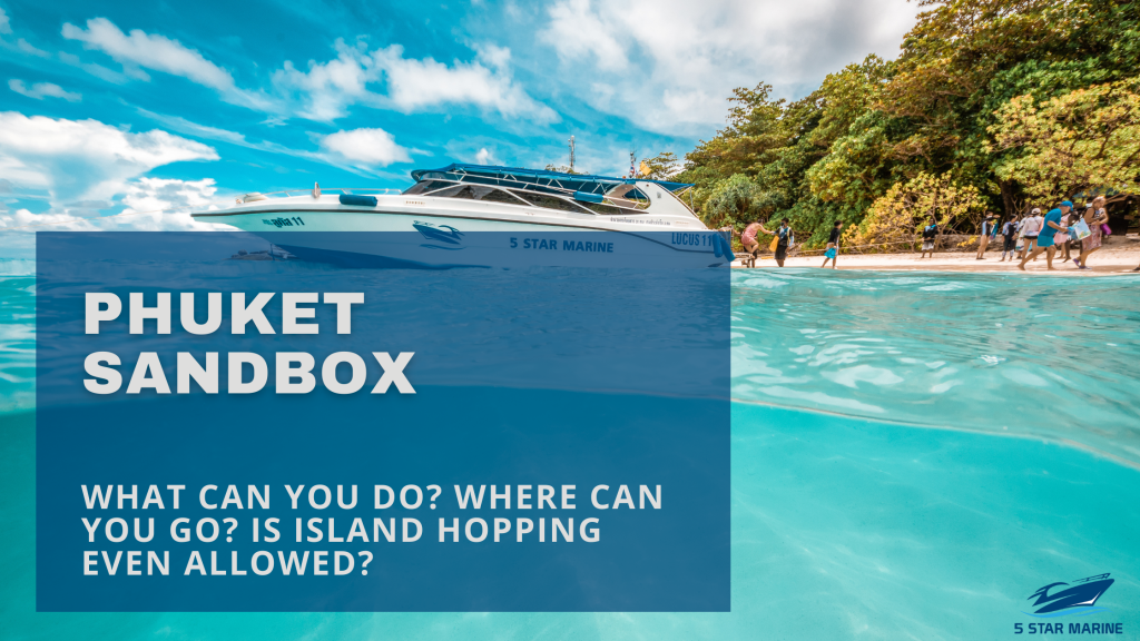Phuket Sandbox - What Can You Do? Where Can You Go? Is Island Hopping Even Allowed?