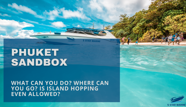 Phuket Sandbox – What Can You Do? Where Can You Go? Is Island Hopping Even Allowed?