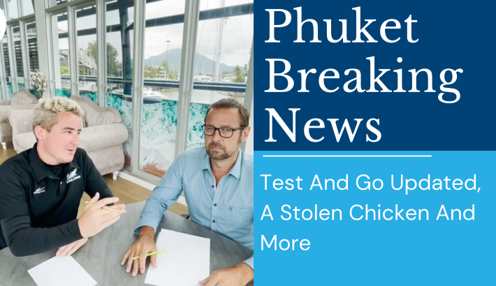 Phuket Breaking News – March 2022 – Test And Go Updated, A Stolen Chicken And More