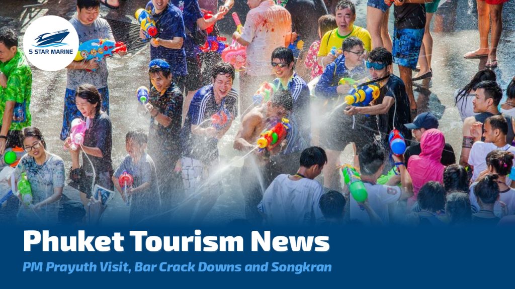 Phuket Tourism News, Thailand PM Prayuth Visit, Patong Bar Crack Downs and Songkran
