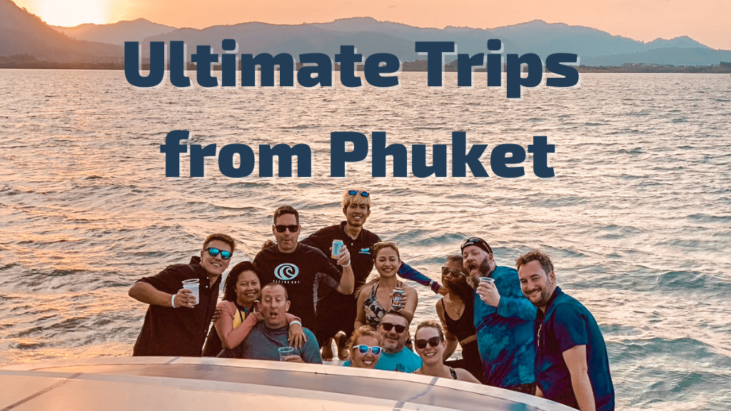 Ultimate Trips from Phuket