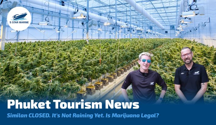 Phuket Tourism News – Similan CLOSED, It’s Not Raining Yet, Is Marijuana Legal?
