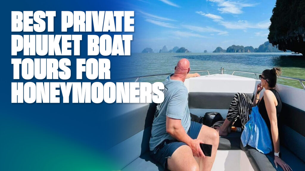Best Private Phuket Boat Tours for Honeymooners