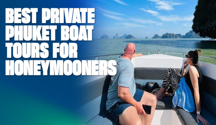 Best Private Phuket Boat Tours for Honeymooners