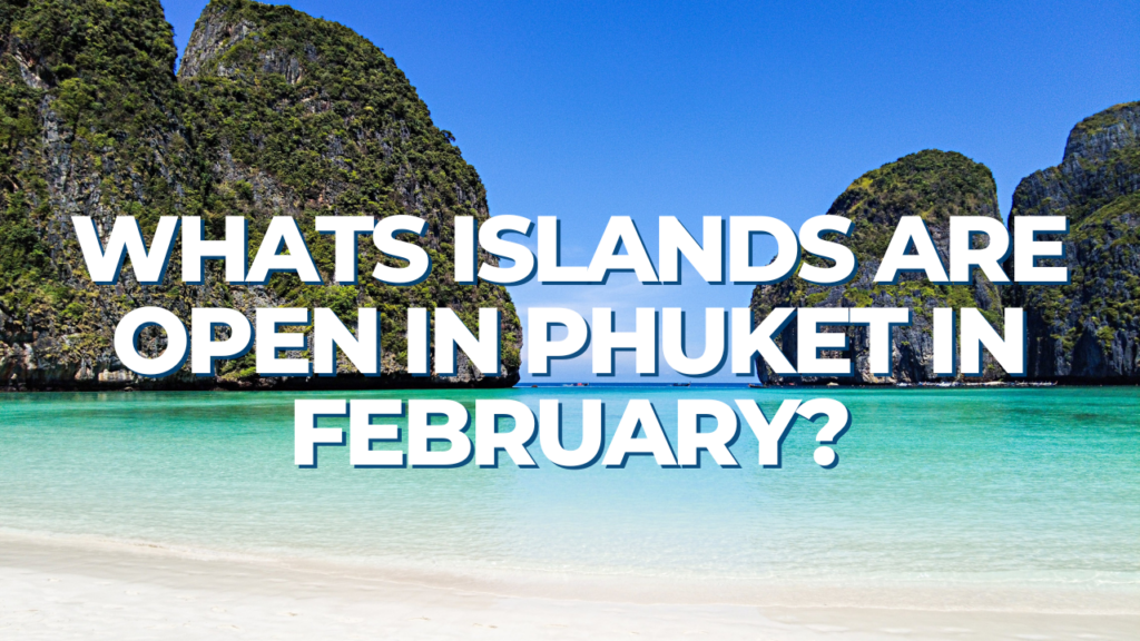 Whats Islands Are Open In Phuket In February