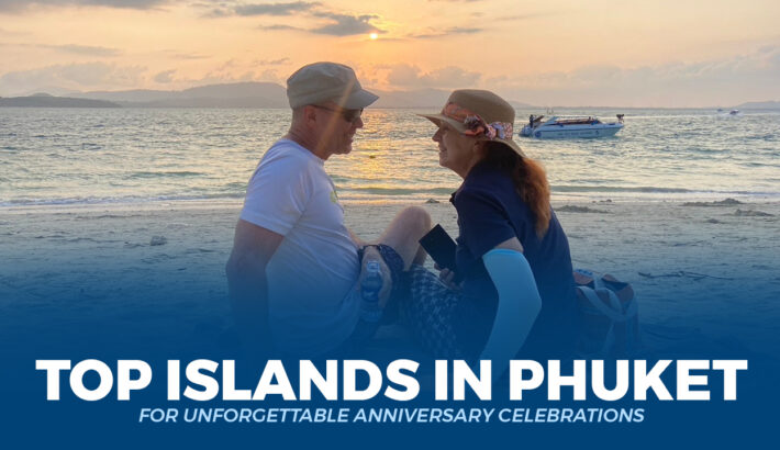 Top Islands in Phuket for Unforgettable Anniversary Celebrations