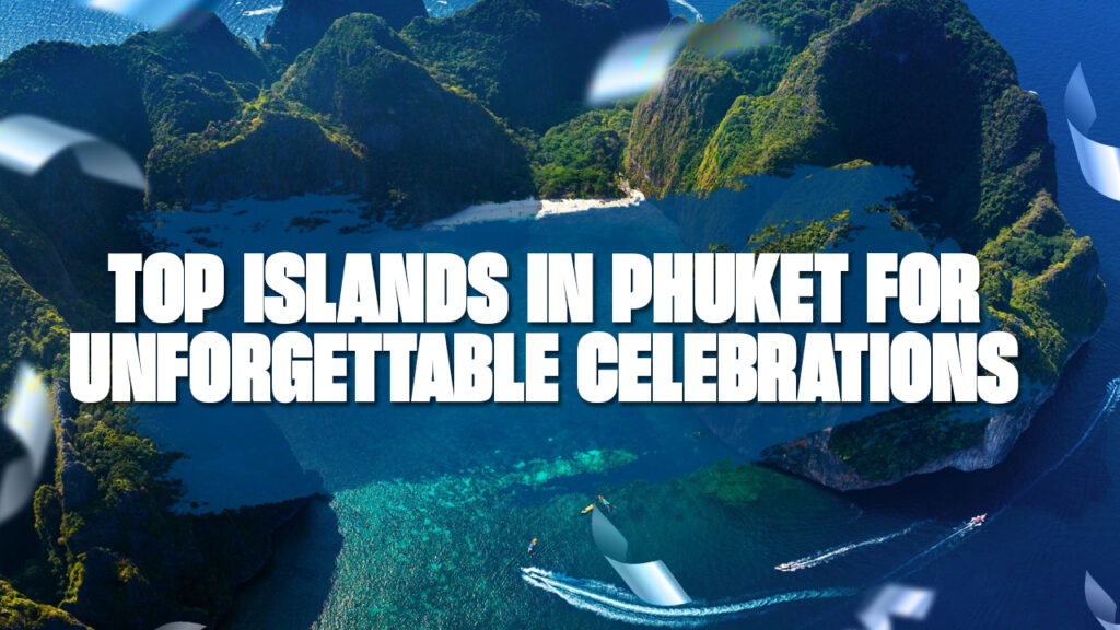 Celebrating Birthdays in Paradise - Top Islands in Phuket for Unforgettable Celebrations