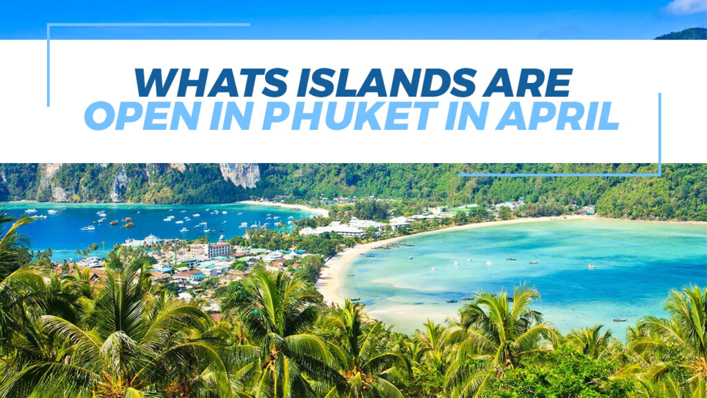 Whats Islands Are Open In Phuket In April