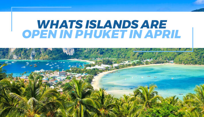 Whats Islands Are Open In Phuket In April
